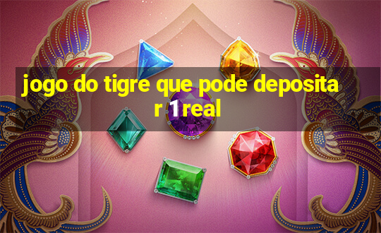 jogo do tigre que pode depositar 1 real