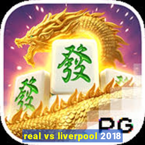 real vs liverpool 2018