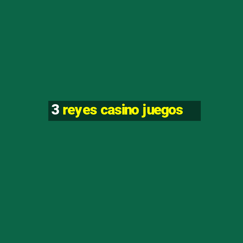 3 reyes casino juegos