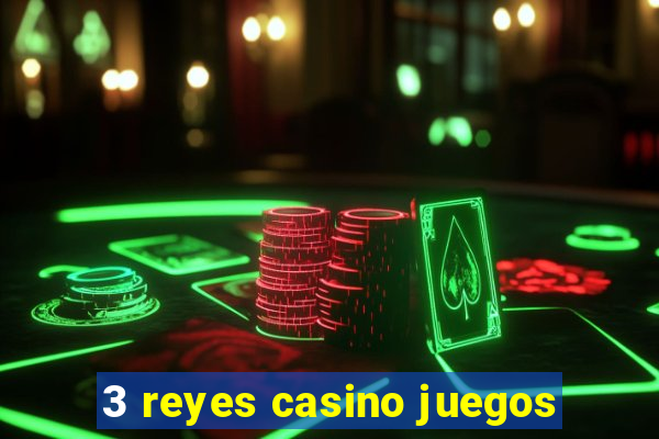 3 reyes casino juegos