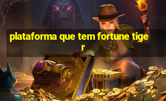 plataforma que tem fortune tiger