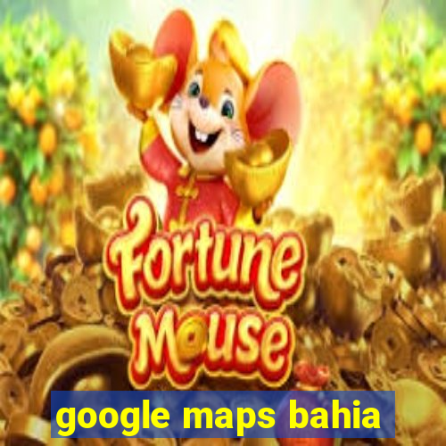 google maps bahia