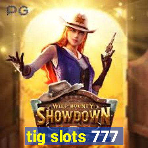 tig slots 777