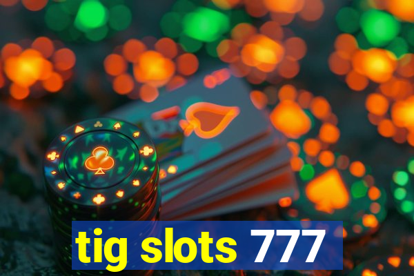 tig slots 777