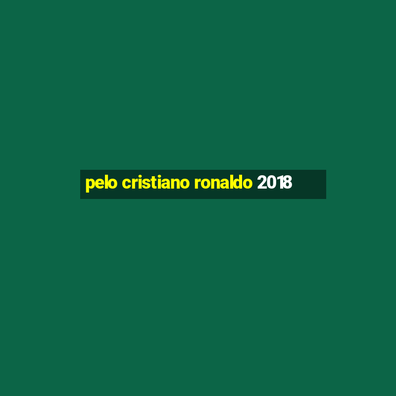 pelo cristiano ronaldo 2018