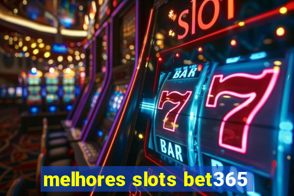 melhores slots bet365