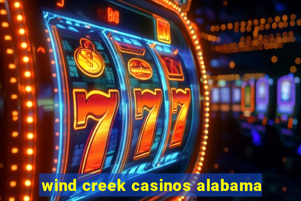 wind creek casinos alabama