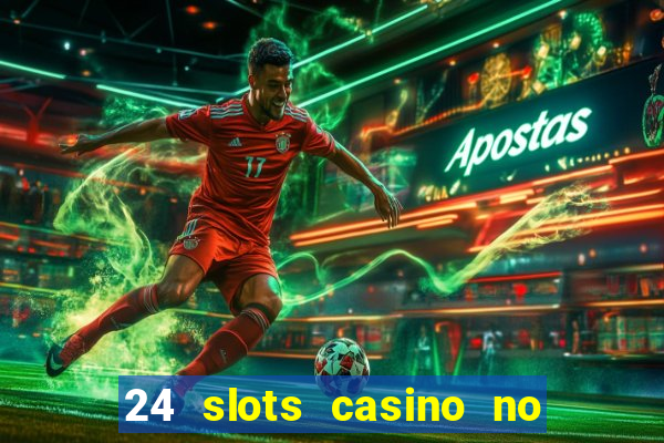 24 slots casino no deposit bonus