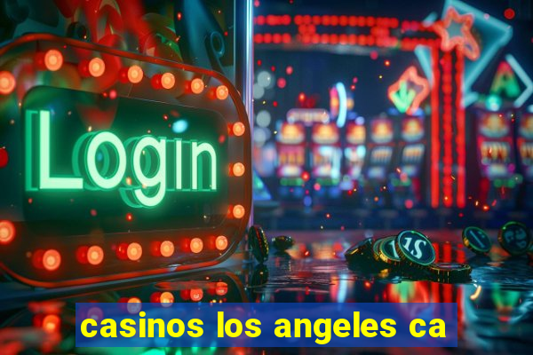 casinos los angeles ca