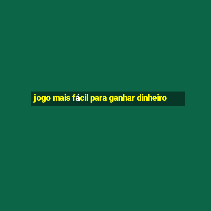 jogo mais fácil para ganhar dinheiro