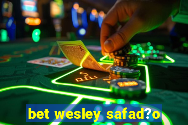 bet wesley safad?o