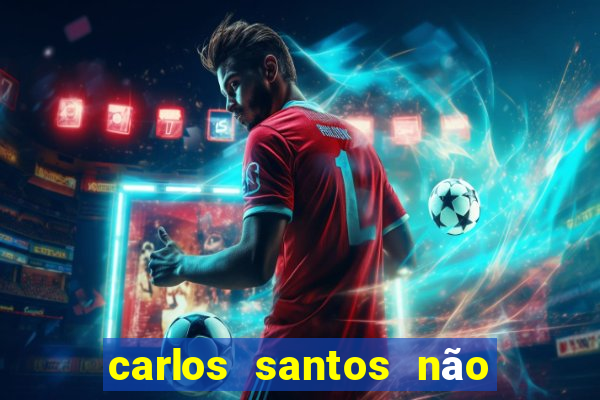 carlos santos não chore não