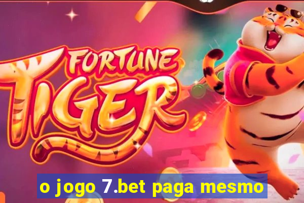 o jogo 7.bet paga mesmo