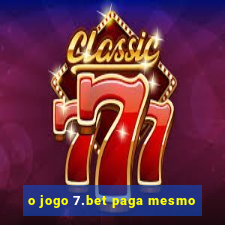 o jogo 7.bet paga mesmo