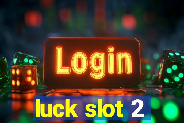 luck slot 2