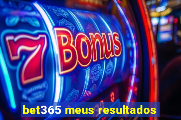 bet365 meus resultados