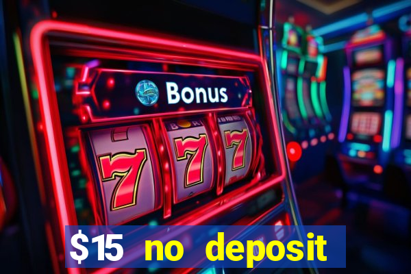 $15 no deposit bonus casino max