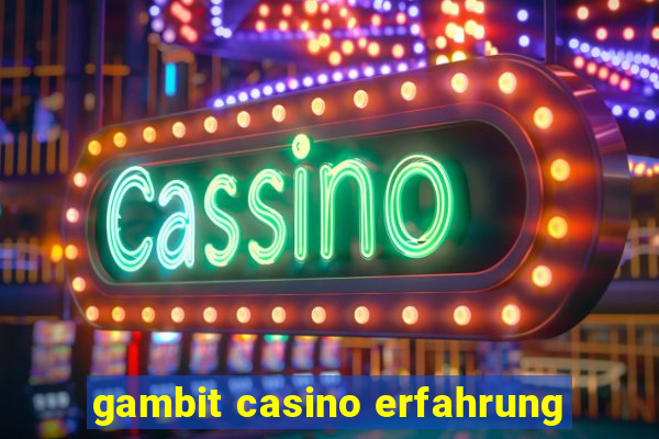 gambit casino erfahrung