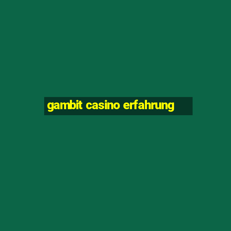 gambit casino erfahrung