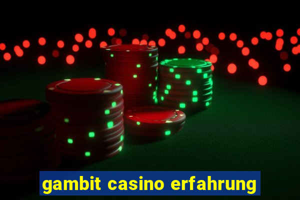 gambit casino erfahrung