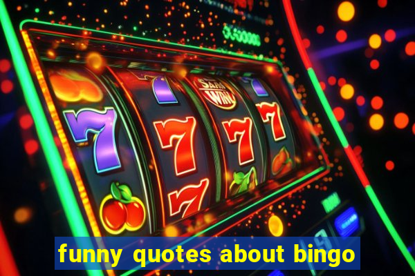 funny quotes about bingo