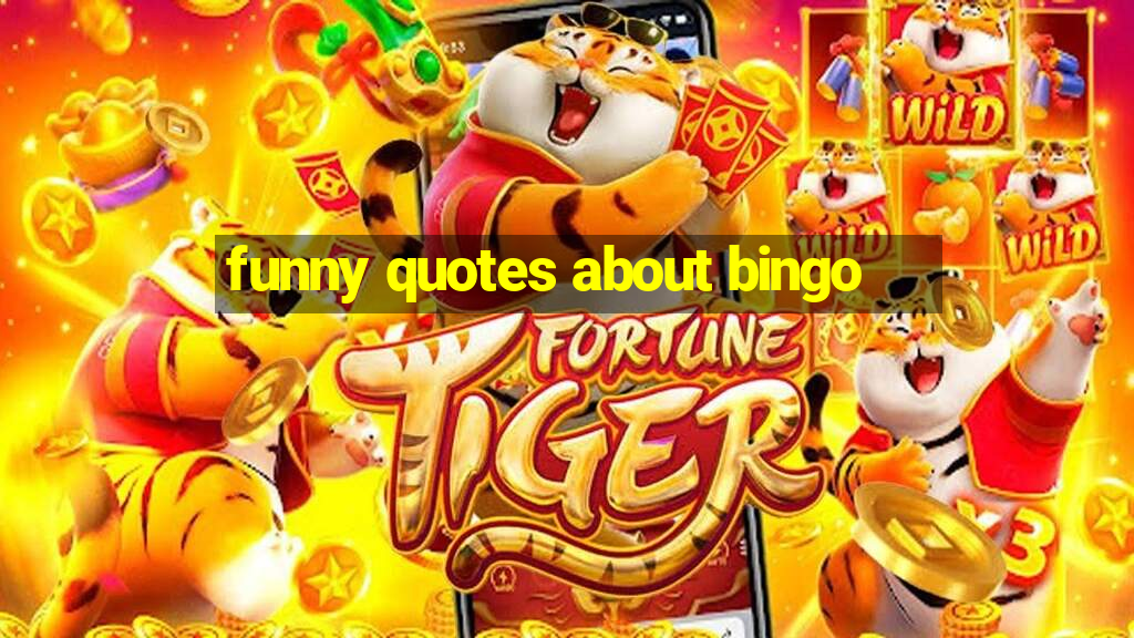 funny quotes about bingo