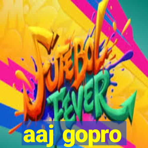 aaj gopro