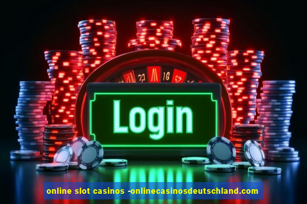 online slot casinos -onlinecasinosdeutschland.com