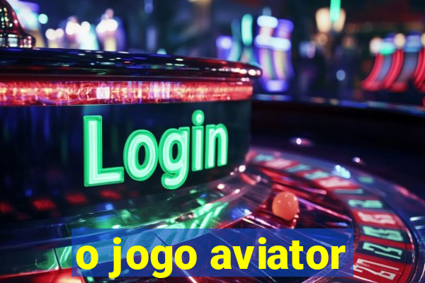 o jogo aviator