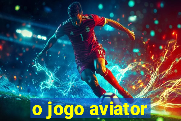 o jogo aviator