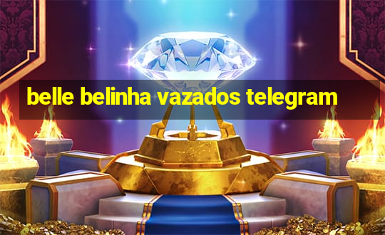 belle belinha vazados telegram