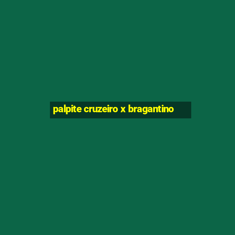 palpite cruzeiro x bragantino