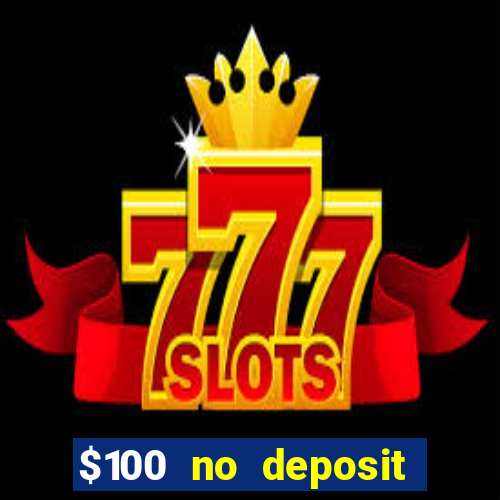 $100 no deposit casino bonus codes instant play