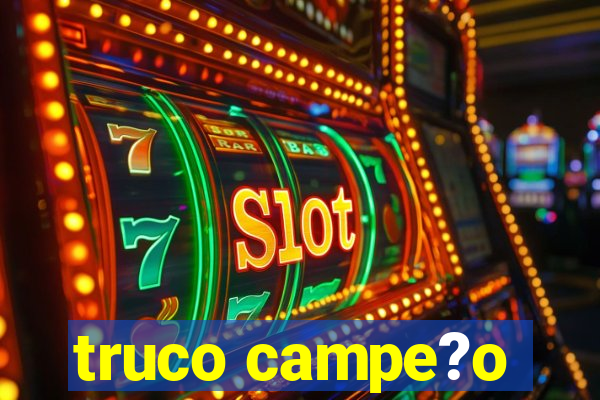 truco campe?o