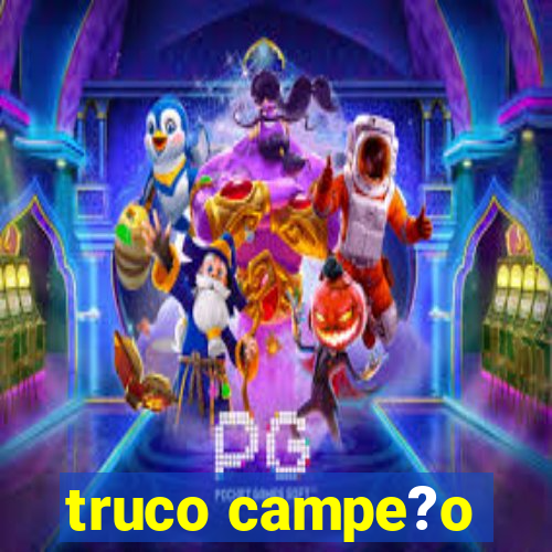 truco campe?o