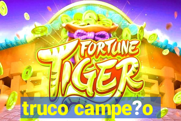 truco campe?o