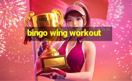 bingo wing workout