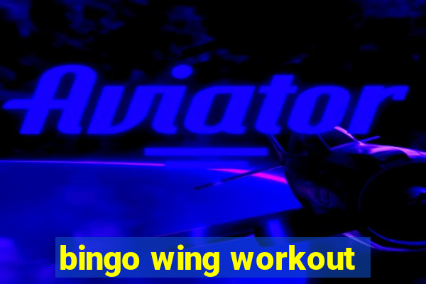 bingo wing workout