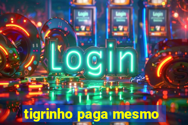 tigrinho paga mesmo