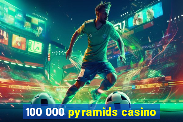 100 000 pyramids casino