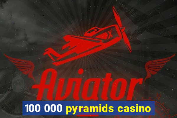 100 000 pyramids casino