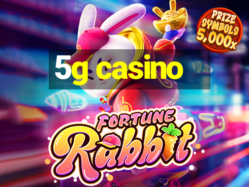 5g casino