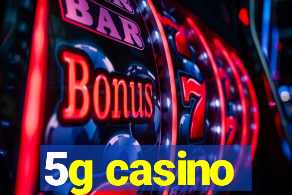 5g casino