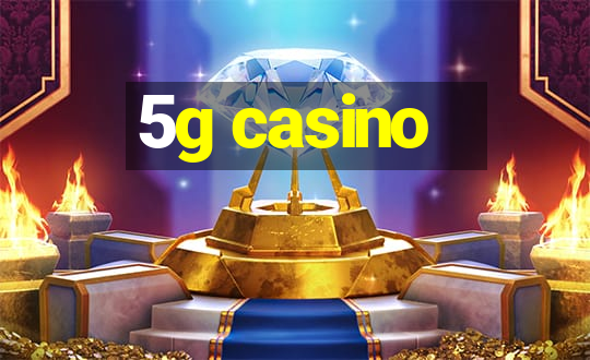 5g casino