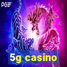 5g casino