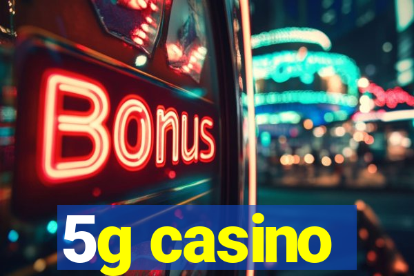 5g casino