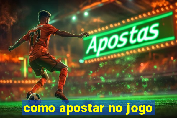 como apostar no jogo