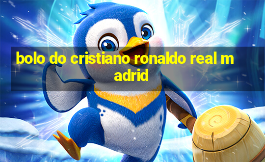 bolo do cristiano ronaldo real madrid