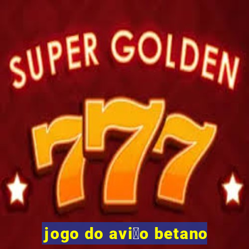 jogo do avi茫o betano