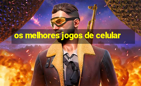 os melhores jogos de celular